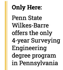 Penn State Wilkes-Barre offers the only 4-year surveying engineering degree program in Pennsylvania