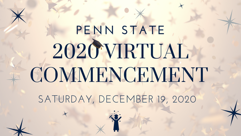 Penn State Fall 2020 Virtual Commencement—Saturday, December 19