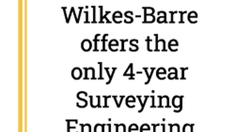 Penn State Wilkes-Barre offers the only 4-year surveying engineering degree program in Pennsylvania